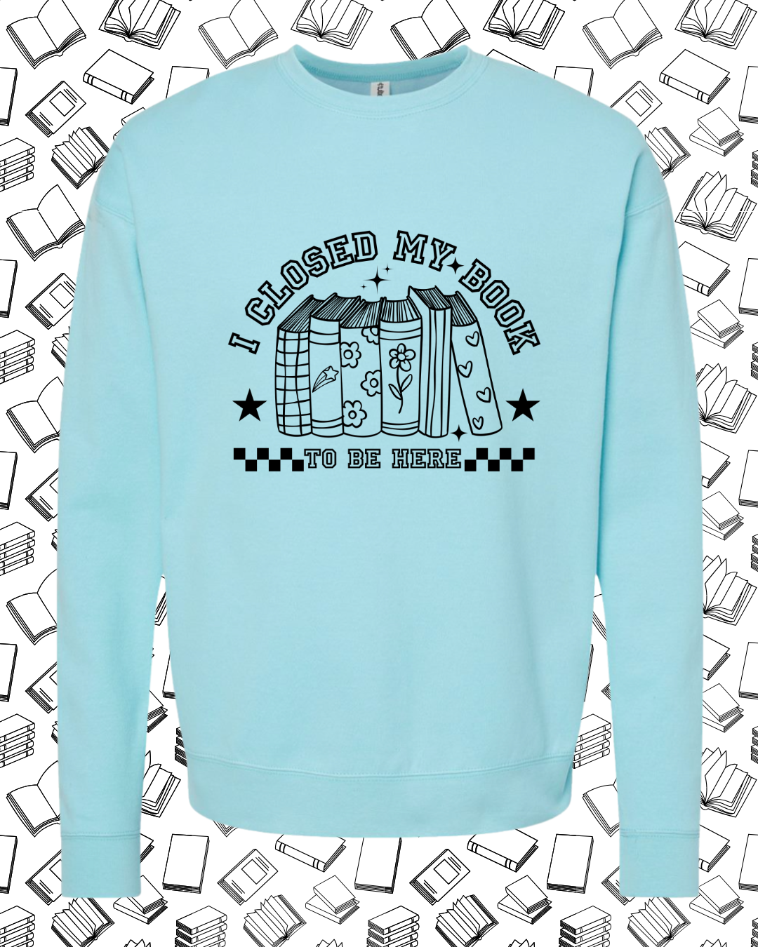 Pre Order- Closed my Book to be Here - Crewneck