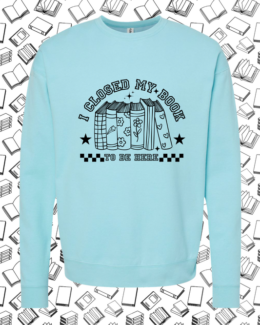 Pre Order- Closed my Book to be Here - Crewneck