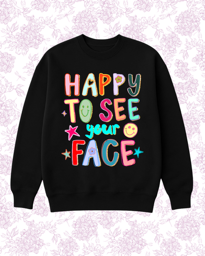 Happy to see your face!