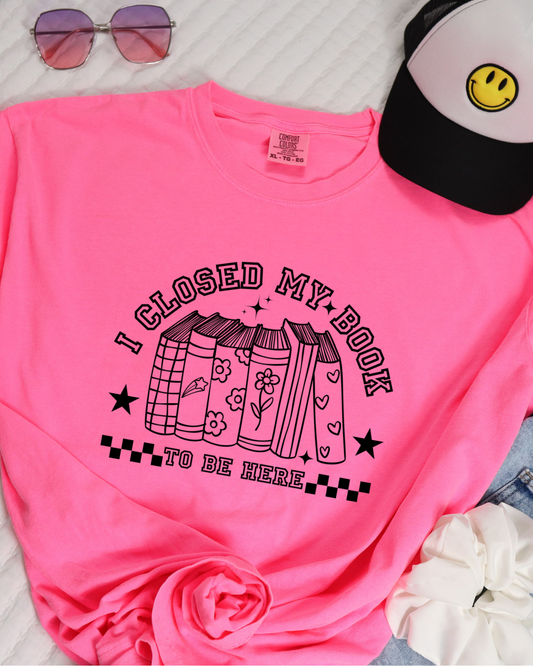 Pre Order- Closed my Book to be Here - Tshirt